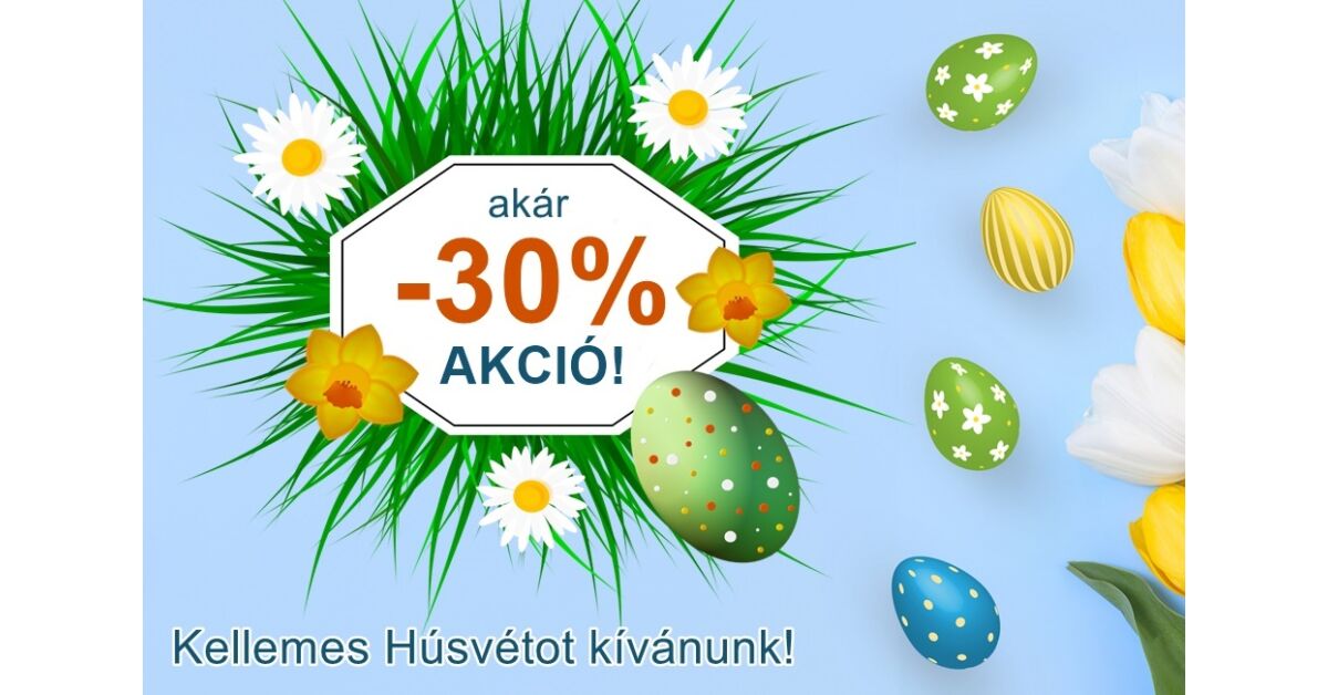 Akár 30% Húsvéti akció!