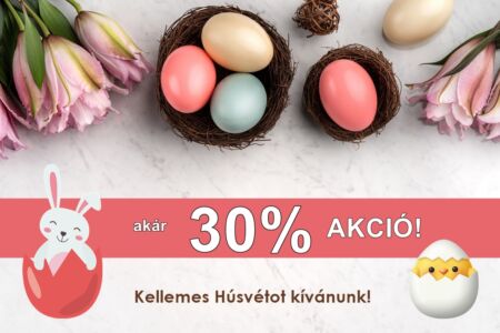 Akár 30% Húsvéti akció áruházunkban!